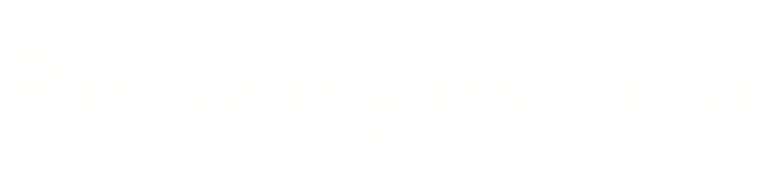 Repase y escriba: Curso avanzado de gramática y composición